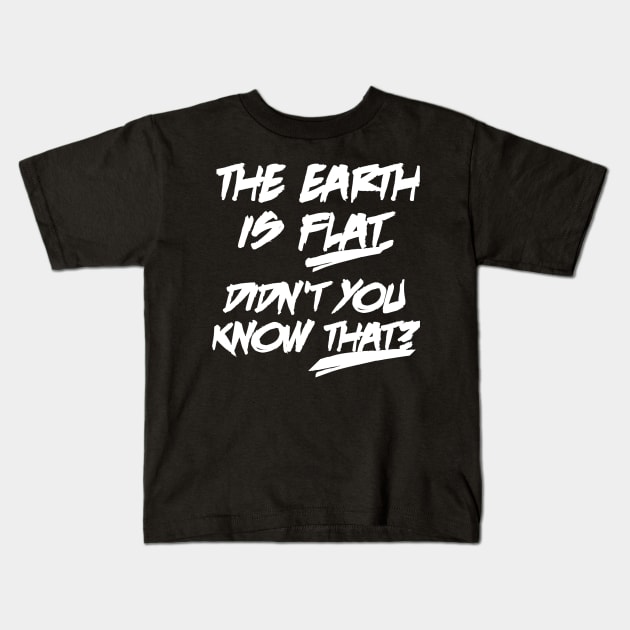 The earth is flat didn't you know that Kids T-Shirt by ShinyTeegift